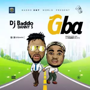 DJ Baddo - Gba Ft. Danny S